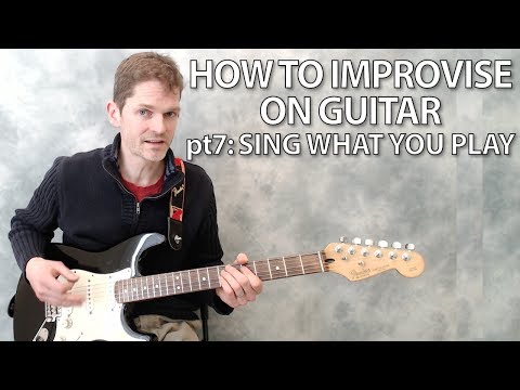 How to improvise on guitar part 7: sing what you play - guitar lesson